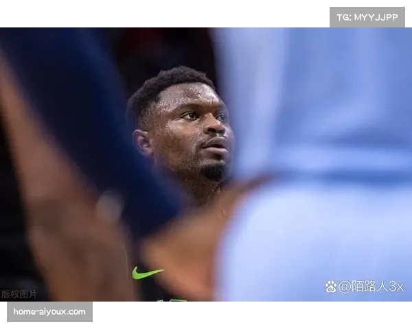 伤愈归来的锡安·威廉姆森 如何在攻防转换中重塑鹈鹕节奏